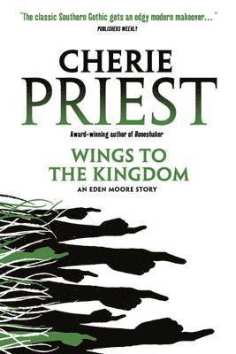 Cherie Priest - Eden Moore - Wings to the Kingdom, Häftad