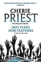 Cherie Priest - Eden Moore - Not Flesh Nor Feathers, Häftad