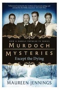 bokomslag Murdoch Mysteries - Except the Dying