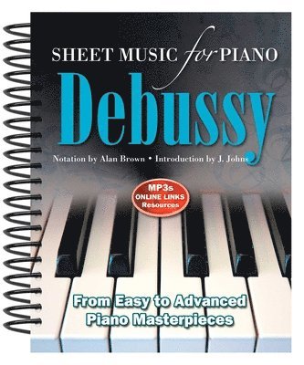 Debussy: Sheet Music for Piano: From Easy to Advanced; Over 25 Masterpieces
