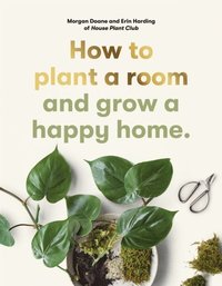 bokomslag How to plant a room: and grow a happy home