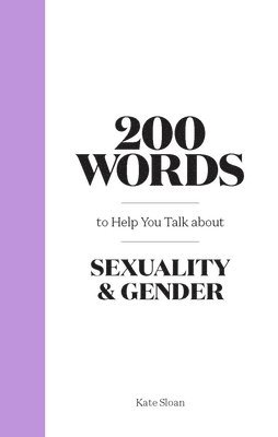 200 Words to Help you Talk about Sexuality & Gender 1