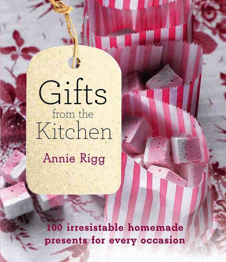 Gifts from the Kitchen: 100 irresistible homemade presents for every