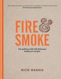 bokomslag Fire & Smoke: Get Grilling with 120 Delicious Barbecue Recipes