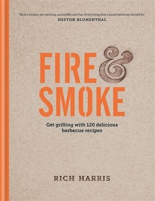 Fire & Smoke: Get Grilling with 120 Delicious Barbecue Recipes 1