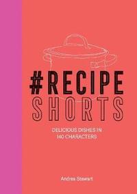 bokomslag #recipeshorts: delicious dishes in 140 characters