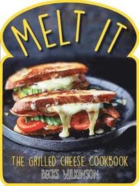 bokomslag Melt it - the grilled cheese cookbook