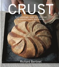 bokomslag Crust: From Sourdough, Spelt and Rye Bread to Ciabatta, Bagels and Brioche