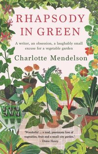 bokomslag Rhapsody in Green: A Writer, an Obsession, a Laughably Small Excuse for a Vegetable Garden