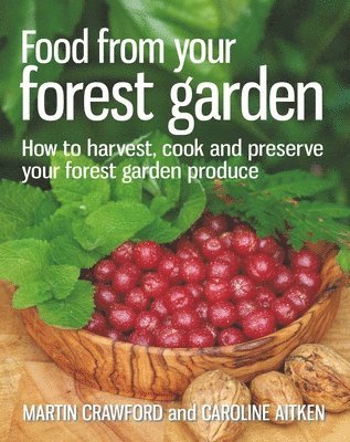 bokomslag Food from Your Forest Garden: How to Harvest, Cook and Preserve Your Forest Garden Produce