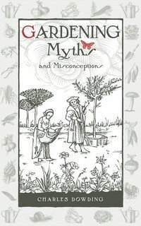 bokomslag Gardening Myths and Misconceptions