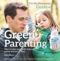 bokomslag The No-Nonsense Guide to Green Parenting