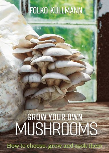 bokomslag Grow Your Own Mushrooms