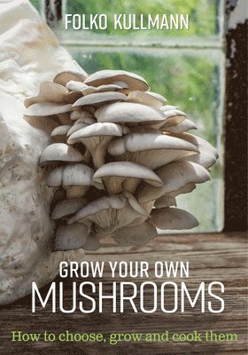 Folko Kullmann - Grow Your Own Mushrooms, Häftad