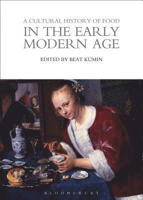 Beat Kümin - A Cultural History of Food in the Early Modern Age, Inbunden