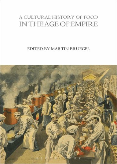 Martin Bruegel - Cultural History of Food in the Age of Empire, Inbunden