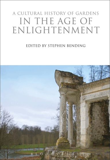 Stephen Bending - Cultural History of Gardens in the Age of Enlightenment, Inbunden