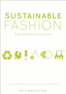 Jennifer Farley Gordon, Colleen Hill - Sustainable Fashion: Past, Present and Future, Inbunden
