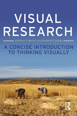 Jonathan S. Marion, Jerome W. Crowder, Jonathan S Marion, Jerome W Crowder - Visual Research: A Concise Introduction to Thinking Visually, Häftad