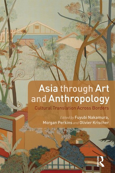 Fuyubi Nakamura, Morgan Perkins, Olivier Krischer - Asia through Art and Anthropology, Häftad