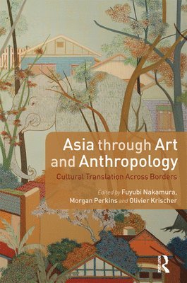 Fuyubi Nakamura, Morgan Perkins, Olivier Krischer - Asia through Art and Anthropology, Häftad