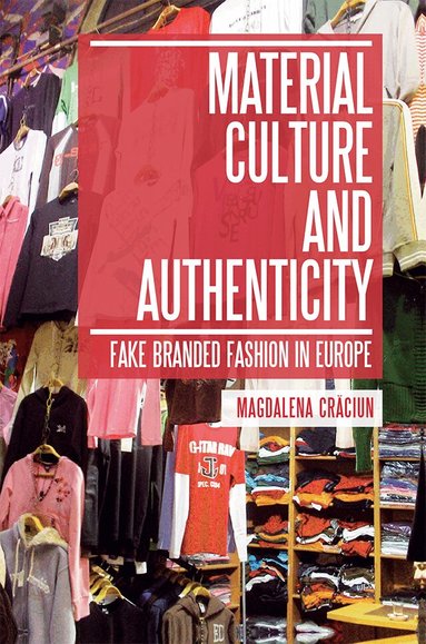 Magdalena Craciun - Material Culture and Authenticity, Inbunden