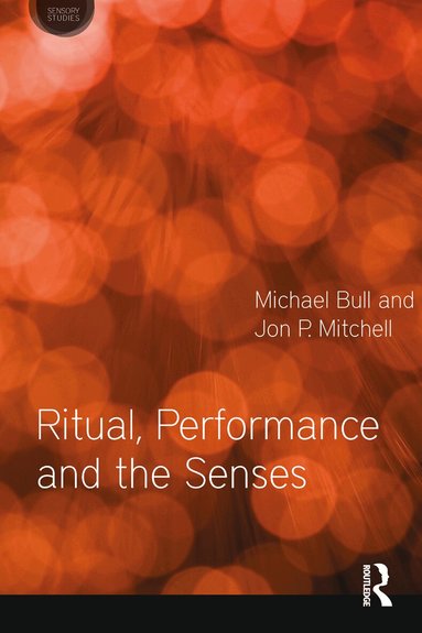 Michael Bull, Jon P. Mitchell - Ritual, Performance and the Senses, Inbunden