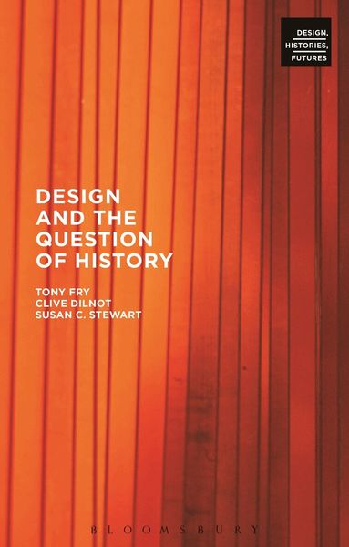 Tony Fry, Clive Dilnot, Susan Stewart, Tony Fry - Design and the Question of History, Inbunden