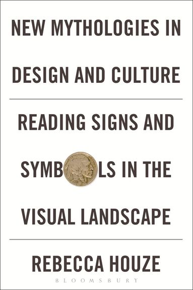 Rebecca Houze - New Mythologies in Design and Culture, Inbunden