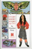 Alasdair Gray - Every Short Story by Alasdair Gray 1951-2012, Inbunden