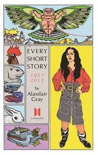 bokomslag Every Short Story by Alasdair Gray 1951-2012