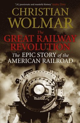 Christian Wolmar - The Great Railway Revolution, Häftad