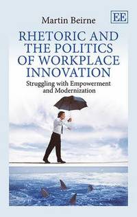 bokomslag Rhetoric and the Politics of Workplace Innovation