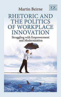 Rhetoric and the Politics of Workplace Innovation 1