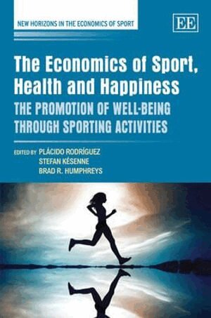 Plácido Rodríguez, Stefan Késenne, Brad R. Humphreys - Economics of Sport, Health and Happiness, Inbunden