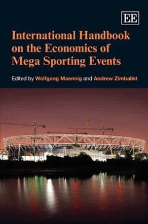 Wolfgang Maennig, Andrew Zimbalist - International Handbook on the Economics of Mega Sporting Events, Inbunden