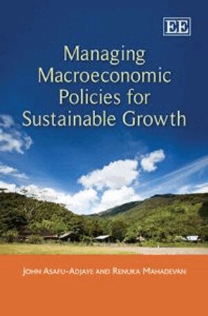 John Asafu-Adjaye, Renuka Mahadevan - Managing Macroeconomic Policies for Sustainable Growth, Inbunden