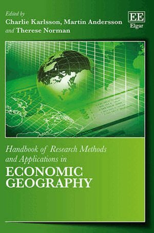 Charlie Karlsson, Martin Andersson, Therese Norman - Handbook of Research Methods and Applications in Economic Geography, Inbunden