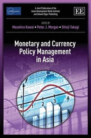 Masahiro Kawai, Peter J. Morgan, Shinji Takagi - Monetary and Currency Policy Management in Asia, Inbunden