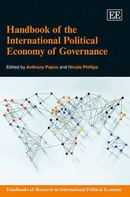 Anthony Payne, Nicola Phillips - Handbook of the International Political Economy of Governance, Inbunden