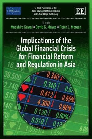 Masahiro Kawai, David G. Mayes, Peter Morgan - Implications of the Global Financial Crisis for Financial Reform and Regulation in Asia, Inbunden