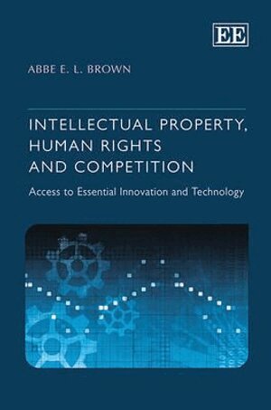 Abbe E.L. Brown - Intellectual Property, Human Rights and Competition, Inbunden