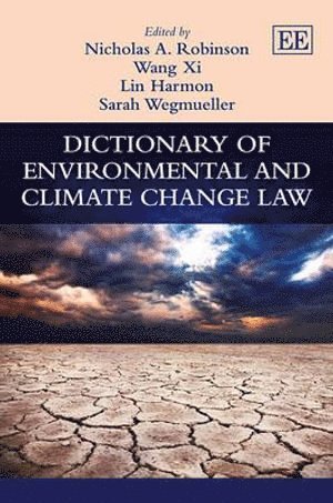 Nicholas A. Robinson, Wang Xi, Lin Harmon, Sarah Wegmueller - Dictionary of Environmental and Climate Change Law, Inbunden