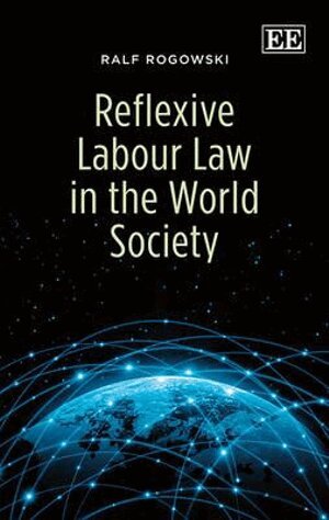 Ralf Rogowski - Reflexive Labour Law in the World Society, Inbunden