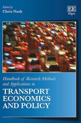 Chris Nash - Handbook of Research Methods and Applications in Transport Economics and Policy, Inbunden