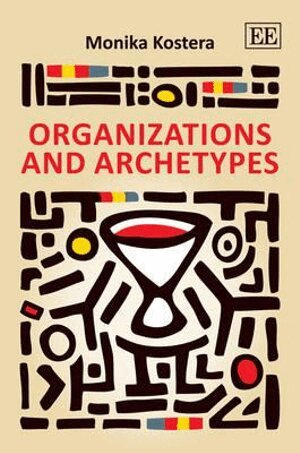 Monika Kostera - Organizations and Archetypes, Inbunden