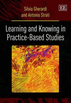 Silvia Gherardi, Antonio Strati - Learning and Knowing in Practice-based Studies, Inbunden