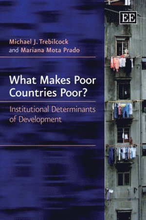 Michael J. Trebilcock, Mariana Mota Prado - What Makes Poor Countries Poor?, Inbunden