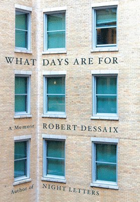 Robert Dessaix - What Days Are for, Inbunden