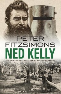 bokomslag Ned Kelly: The Story of Australia's Most Notorious Legend